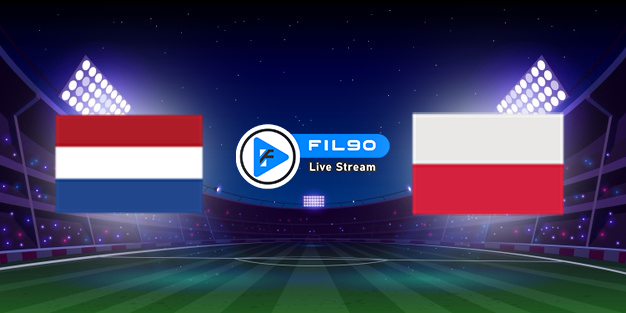 مشاهدة مباراة بولندا وهولندا بث مباشر اليوم 22-9-2022 دوري الامم الاوروبية